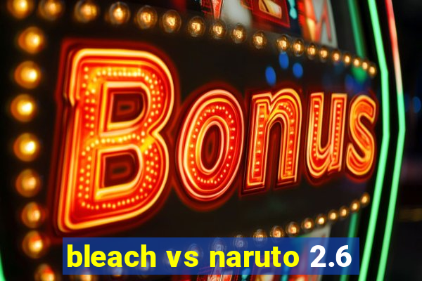 bleach vs naruto 2.6